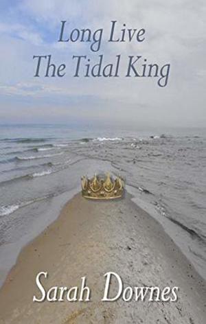 Long Live the Tidal King by Sarah Downes