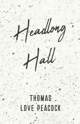 Headlong Hall by Thomas Love Peacock