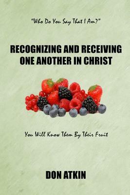 Recognizing and Receiving One Another in Christ by Don Atkin