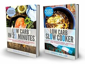 Low Carb: 2 in 1 Boxset With Over 160 Recipes From The Best-Selling Low Carb Cookbooks: Includes: Low Carb Slow Cooker 100 Inspirational Recipes and Low Carb in 20 Minutes by Craig Miller