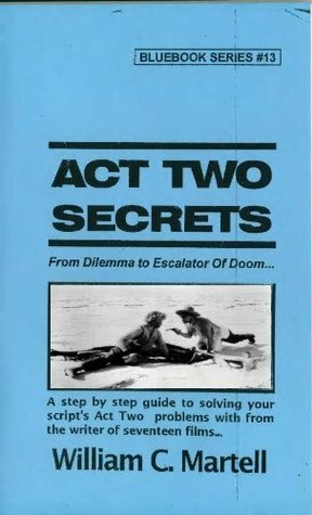 Act Two Secrets (Screenwriting Blue Books) by William C. Martell