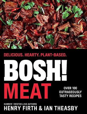 BOSH! Meat: Delicious. Hearty. Plant-Based by Ian Theasby, Henry Firth