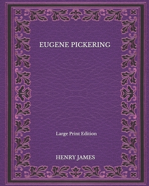 Eugene Pickering - Large Print Edition by Henry James