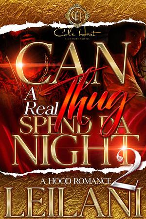 Can A Real Thug Spend Da Night 2: A Hood Romance by LEILANI, LEILANI