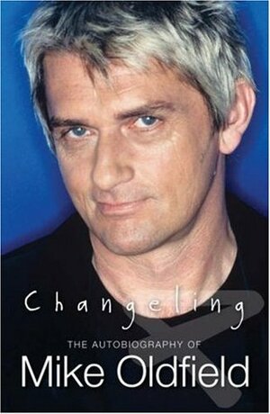 Changeling: The Autobiography of Mike Oldfield by Mike Oldfield