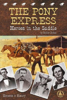 Pony Express: Heroes in the Saddle by Shirley Jordan