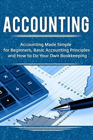 Accounting: Accounting Made Simple for Beginners, Basic Accounting Principles and How to Do Your Own Bookkeeping by Robert Briggs