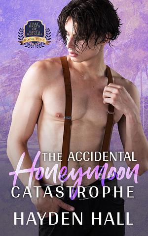 The Accidental Honeymoon Catastrophe by Hayden Hall