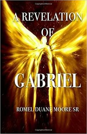 A Revelation of Gabriel by Sr., Romel Duane Moore
