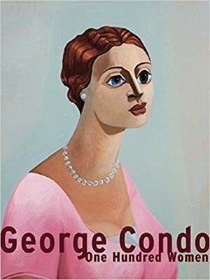 George Condo: One Hundred Women by Thomas Kellein