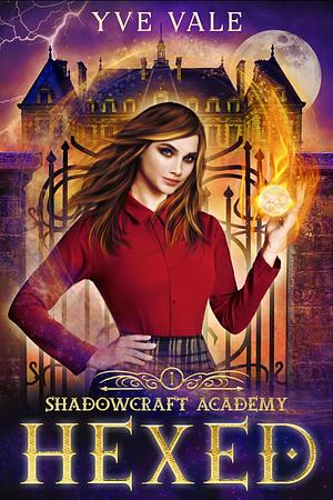 Shadowcraft Academy: Hexed: A Dark Academy Paranormal Romance by Yve Vale