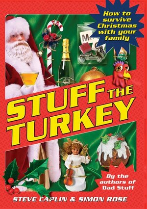 Stuff The Turkey: How To Survive Christmas With Your Family by Steve Caplin, Simon Rose