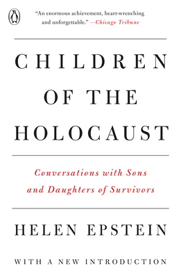 Children of the Holocaust: Conversations with Sons and Daughters of Survivors by Helen Epstein
