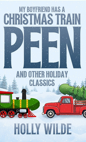 My Boyfriend has a Christmas Tree Peen and Other Holiday Classics by Holly Wilde