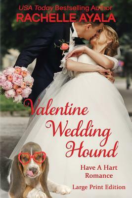 Valentine Wedding Hound (Large Print Edition): The Hart Family by Rachelle Ayala