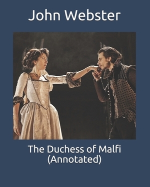 The Duchess of Malfi (Annotated) by John Webster