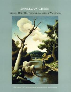 Shallow Creek: Thomas Hart Benton and American Waterways by Leo G. Mazow