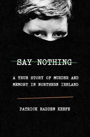 Say Nothing by Patrick Radden Keefe, Patrick Radden Keefe