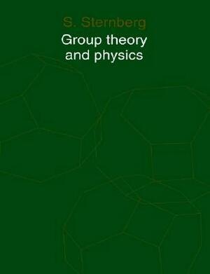 Group Theory and Physics by Shlomo Sternberg