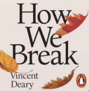 How We Break by Vincent Deary