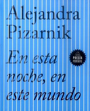 En esta noche, en este mundo by Alejandra Pizarnik