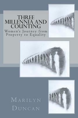 Three Millennia and Counting: Women's Journey from Property to Equality by Marilyn Duncan