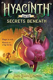 Hyacinth and the Secrets Beneath by Jacob Sager Weinstein