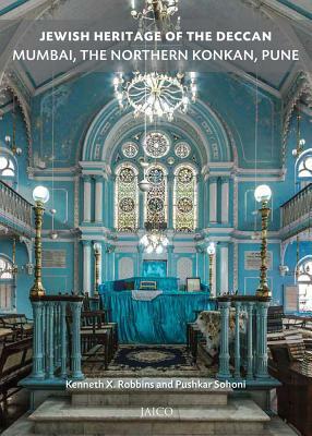 Jewish Heritage of the Deccan: Mumbai, the Northern Konkan and Pune by Kenneth X. Robbins, Pushkar Sohoni