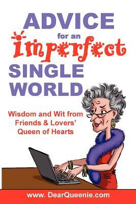 Advice for an Imperfect Single World: Wisdom and Wit from Friends & Lovers' Queen of Hearts by Pat Gaudette