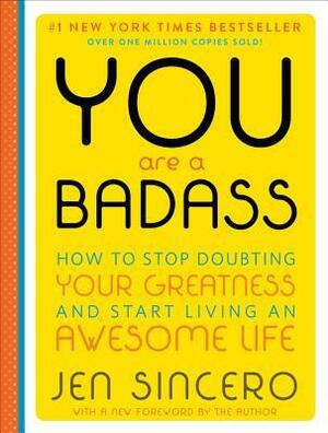 You are a Badass (Deluxe Edition): How to Stop Doubting Your Greatness and Start Living an Awesome Life by Jen Sincero