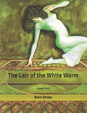 The Lair of the White Worm: Large Print by Bram Stoker