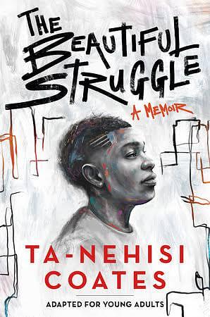 The Beautiful Struggle (Adapted for Young Adults) by Ta-Nehisi Coates