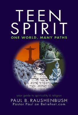 Teen Spirit: One World, Many Paths by Paul Raushenbush
