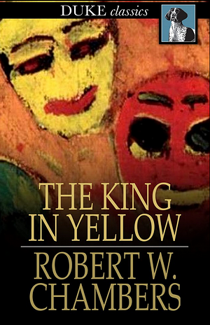 The King in Yellow by Robert W. Chambers