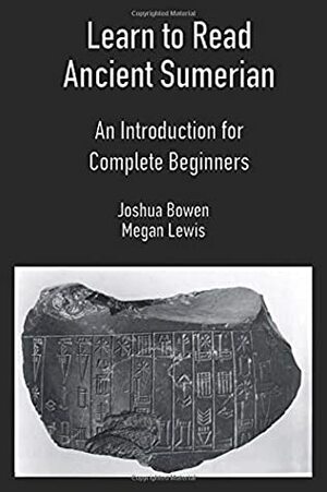 Learn to Read Ancient Sumerian: An Introduction for Complete Beginners by Megan Hollie Caroline Lewis, Joshua Bowen