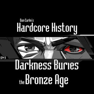 Darkness Buries the Bronze Age by Dan Carlin