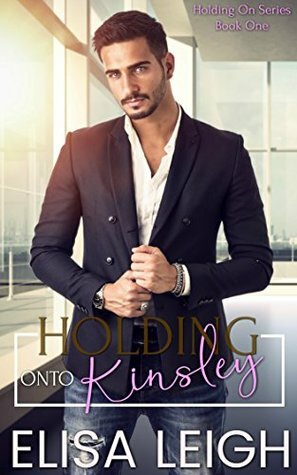 Holding Onto Kinsley by Elisa Leigh, Melinda Grier
