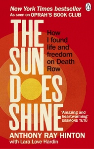 The Sun Does Shine: How I Found Life and Freedom on Death Row by Anthony Ray Hinton