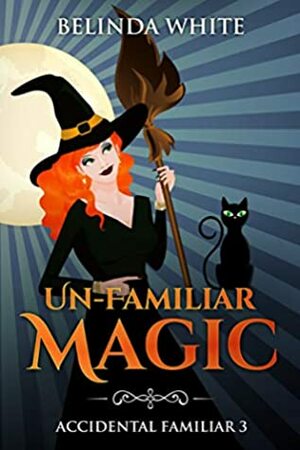 Un-Familiar Magic by Belinda White