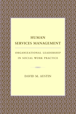 Human Services Management: Organizational Leadership in Social Work Practice by David Austin