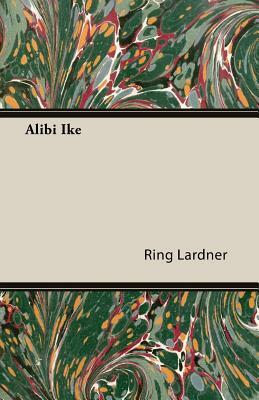 Alibi Ike by Jr. Lardner