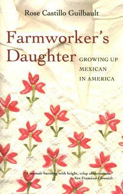Farmworker's Daughter: Growing Up Mexican in America by Rose Castillo Guilbault