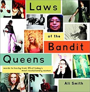 Laws of the Bandit Queens: Words to Live by from 35 of Today's Most Revolutionary Women by Maggie Estep, Nora Dunn, Ali Smith