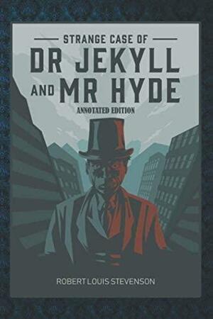 The Strange Case Of Dr. Jekyll And Mr. Hyde: by Robert Louis Stevenson, Classic Collections