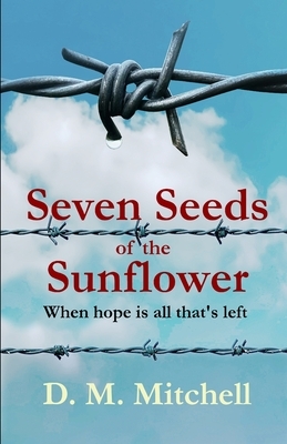 Seven Seeds of the Sunflower by D. M. Mitchell