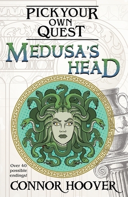 Medusa's Head: A Pick Your Own Quest Adventure by Connor Hoover