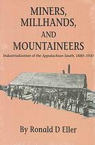 Miners, Millhands, and Mountaineers: Industrialization of the Appalachian South, 1880-1930 by Ronald D. Eller