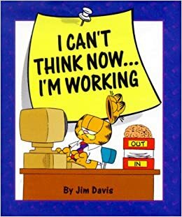 I Can't Think Now... I'm Working by Jim Kraft, Jim Davis