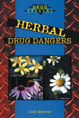 Herbal Drug Dangers by Judy Monroe