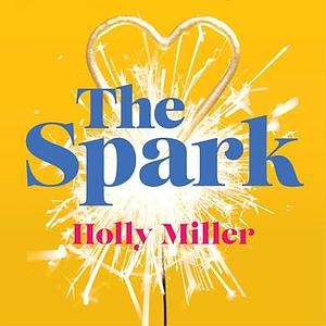 The Spark by Holly Miller